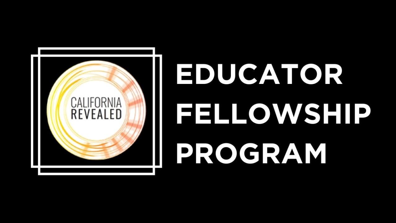The words "Educator Fellowship Program" written in white on a black background next to the California Revealed logo